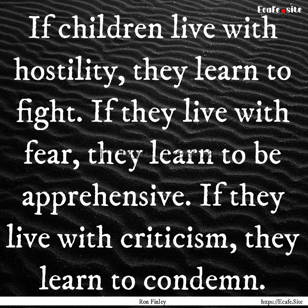 If children live with hostility, they learn.... : Quote by Ron Finley