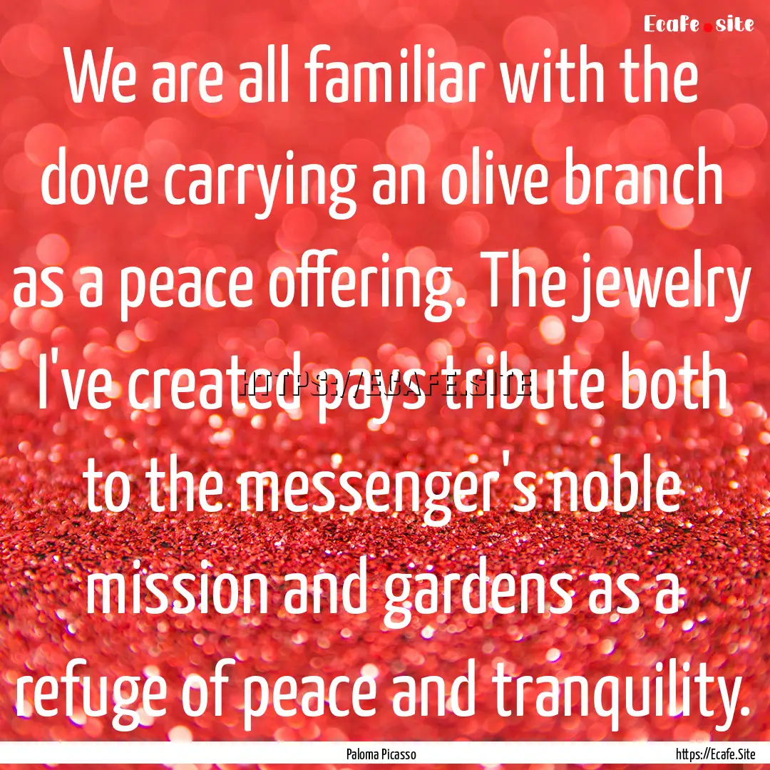 We are all familiar with the dove carrying.... : Quote by Paloma Picasso