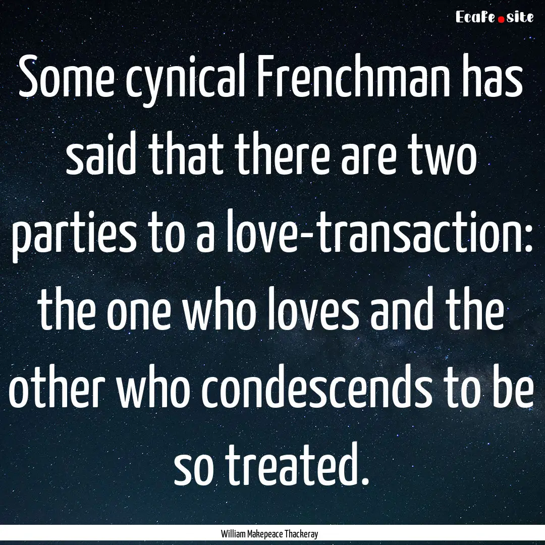 Some cynical Frenchman has said that there.... : Quote by William Makepeace Thackeray