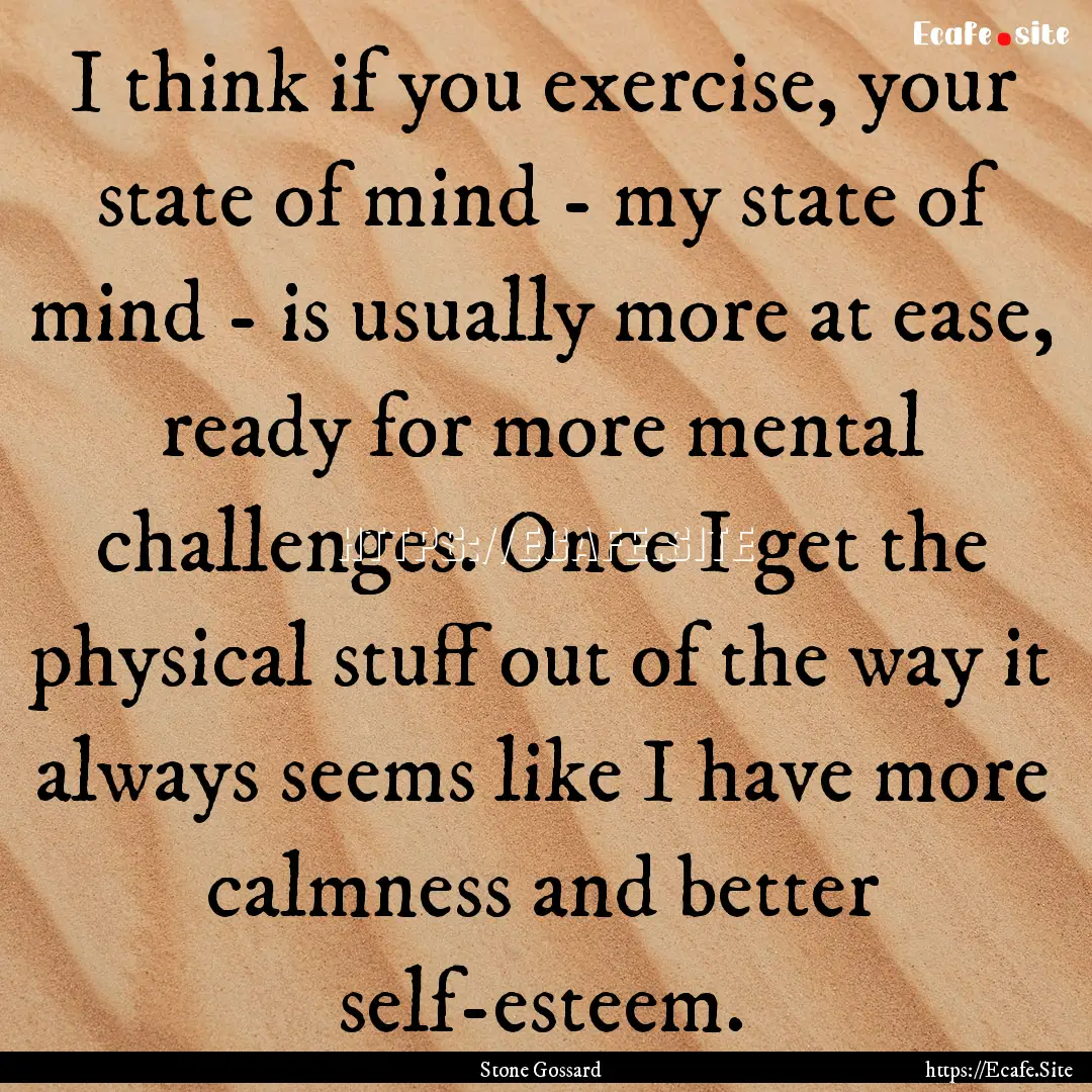 I think if you exercise, your state of mind.... : Quote by Stone Gossard