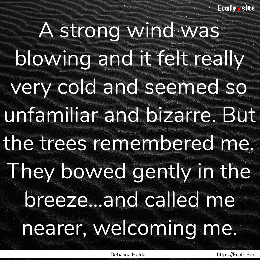 A strong wind was blowing and it felt really.... : Quote by Debalina Haldar