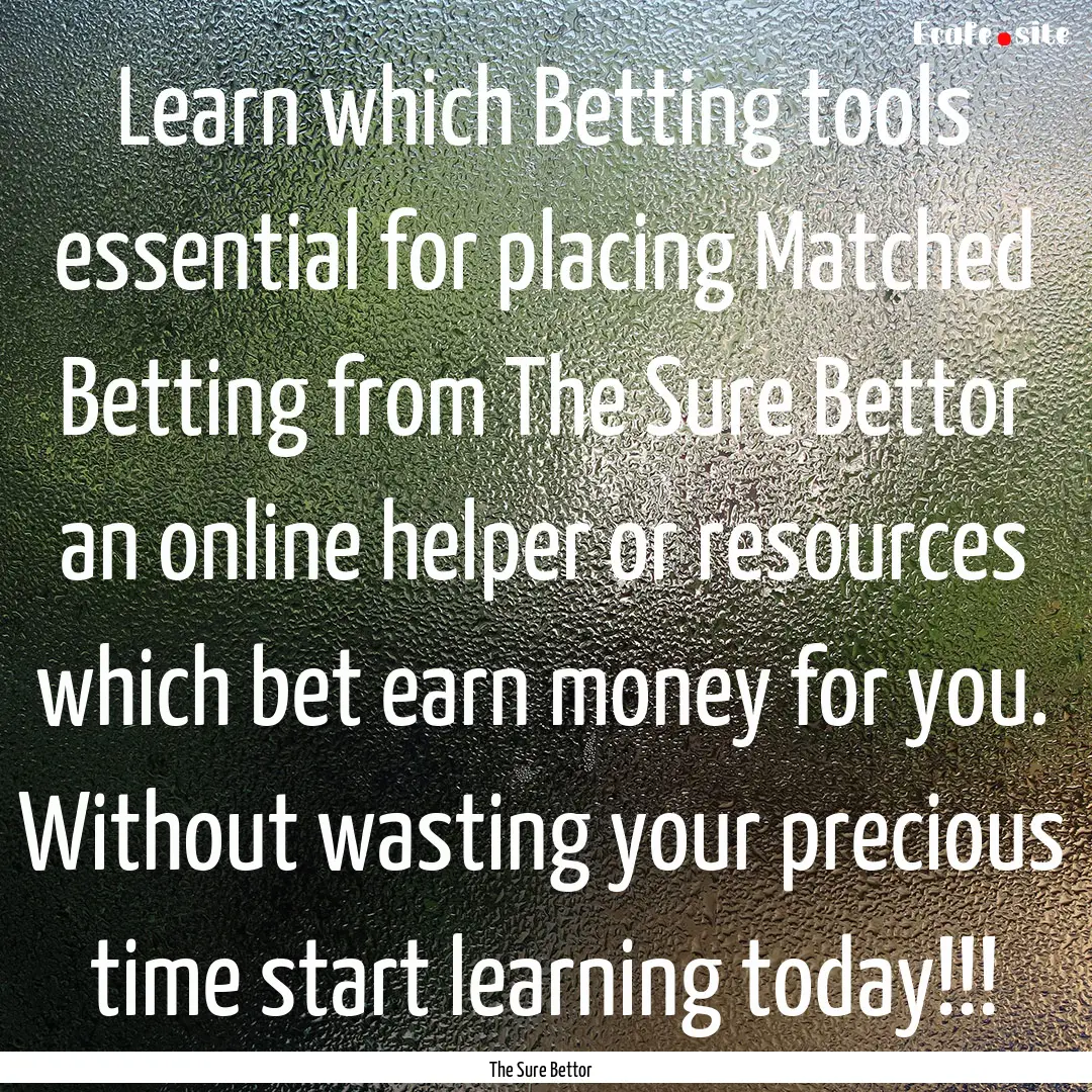 Learn which Betting tools essential for placing.... : Quote by The Sure Bettor