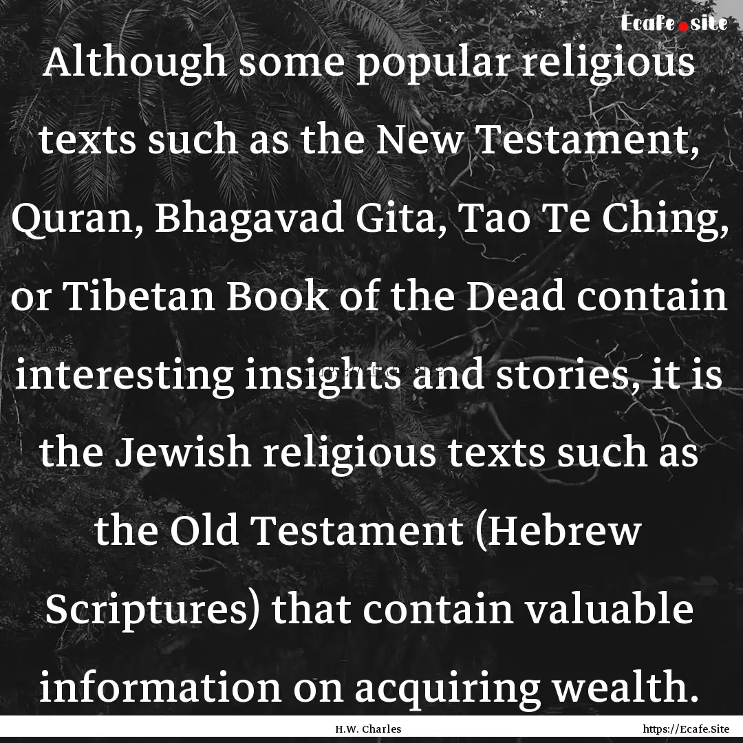 Although some popular religious texts such.... : Quote by H.W. Charles