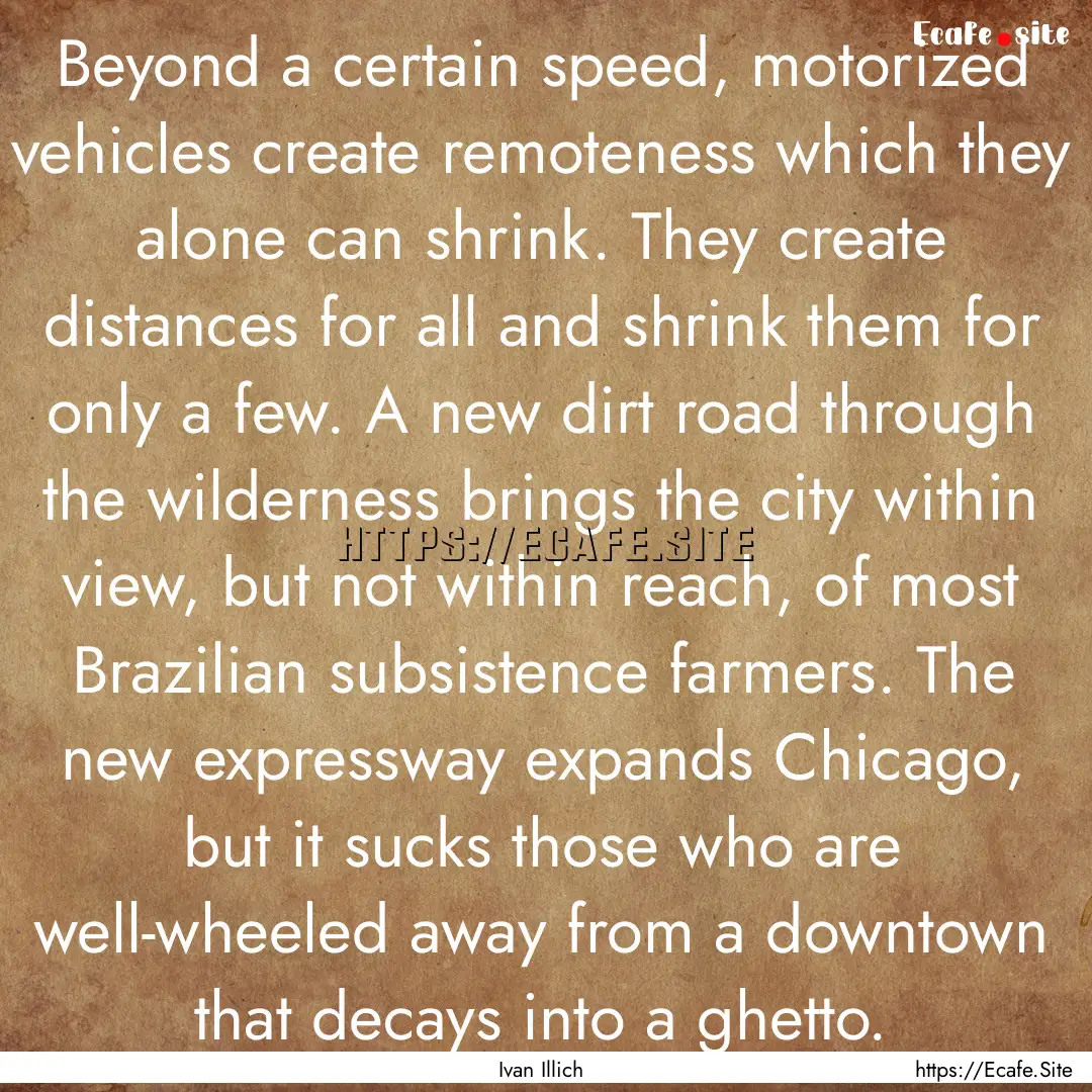 Beyond a certain speed, motorized vehicles.... : Quote by Ivan Illich