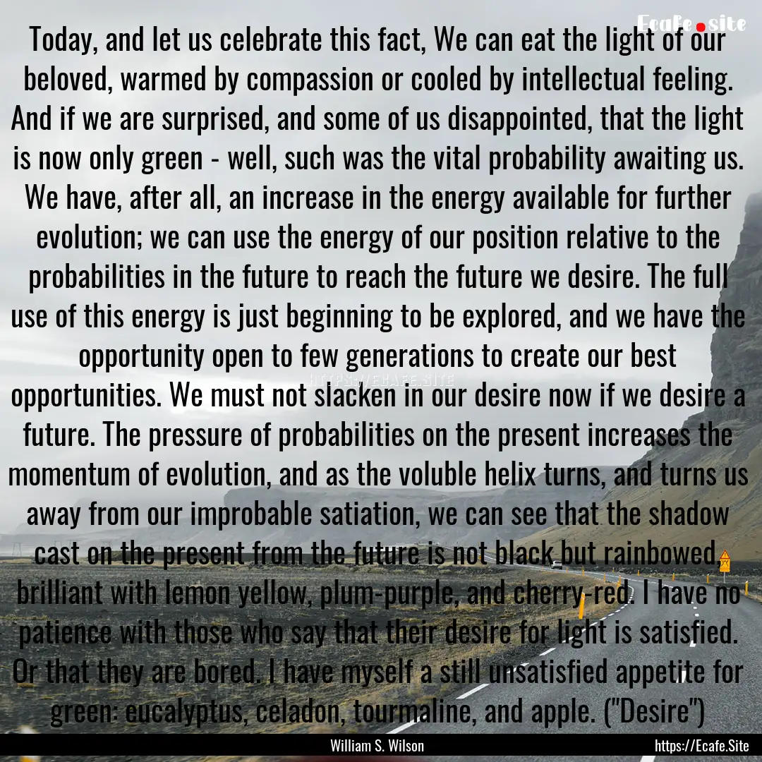 Today, and let us celebrate this fact, We.... : Quote by William S. Wilson