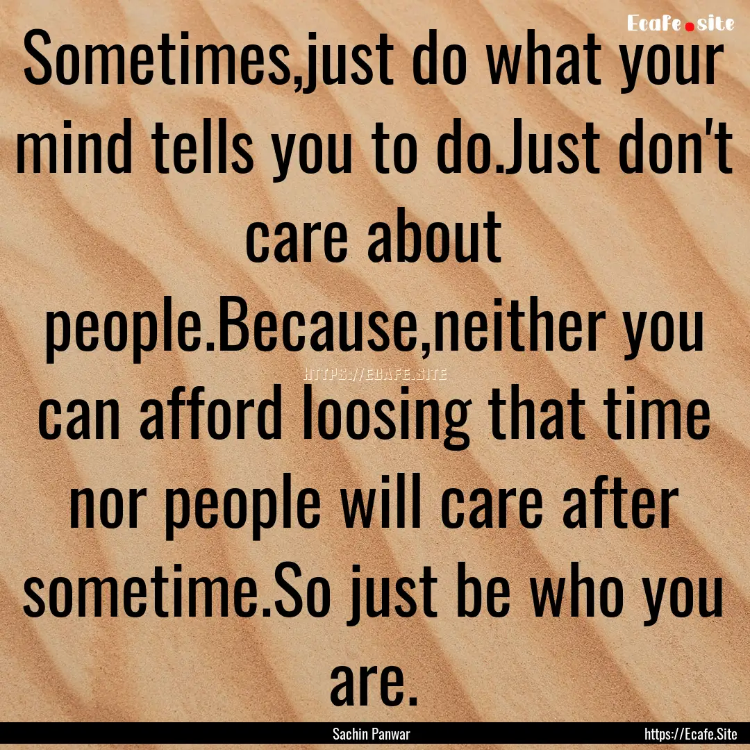 Sometimes,just do what your mind tells you.... : Quote by Sachin Panwar