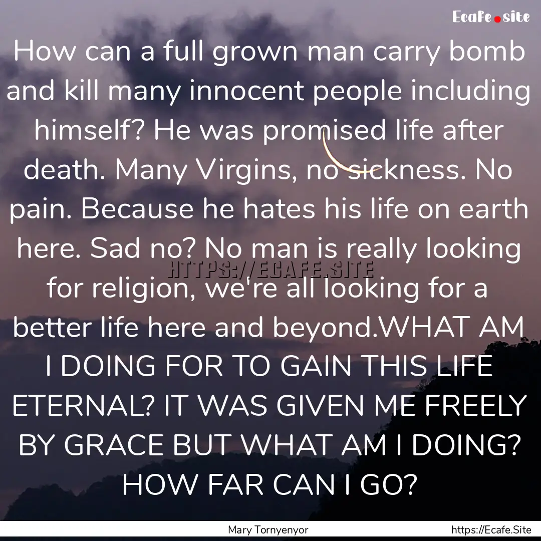 How can a full grown man carry bomb and kill.... : Quote by Mary Tornyenyor