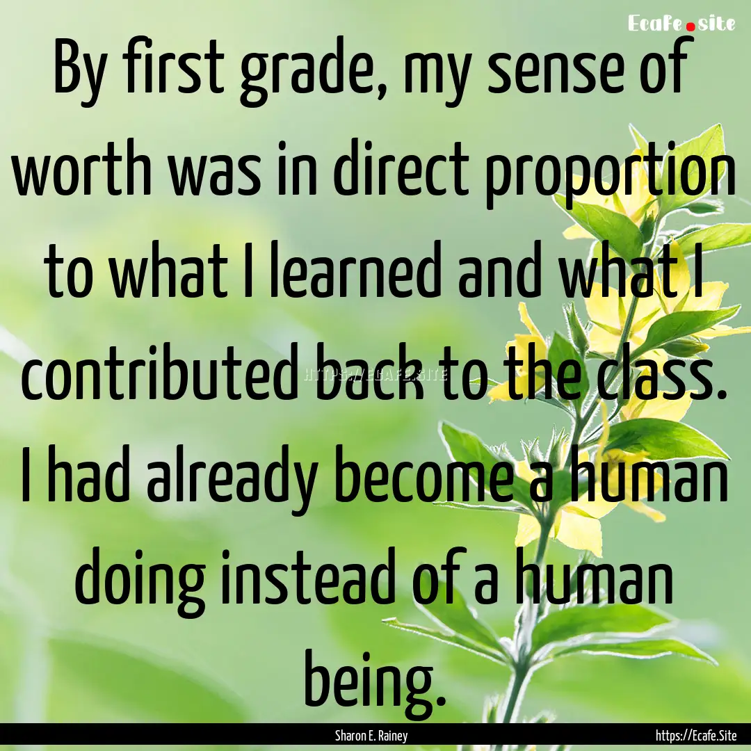 By first grade, my sense of worth was in.... : Quote by Sharon E. Rainey