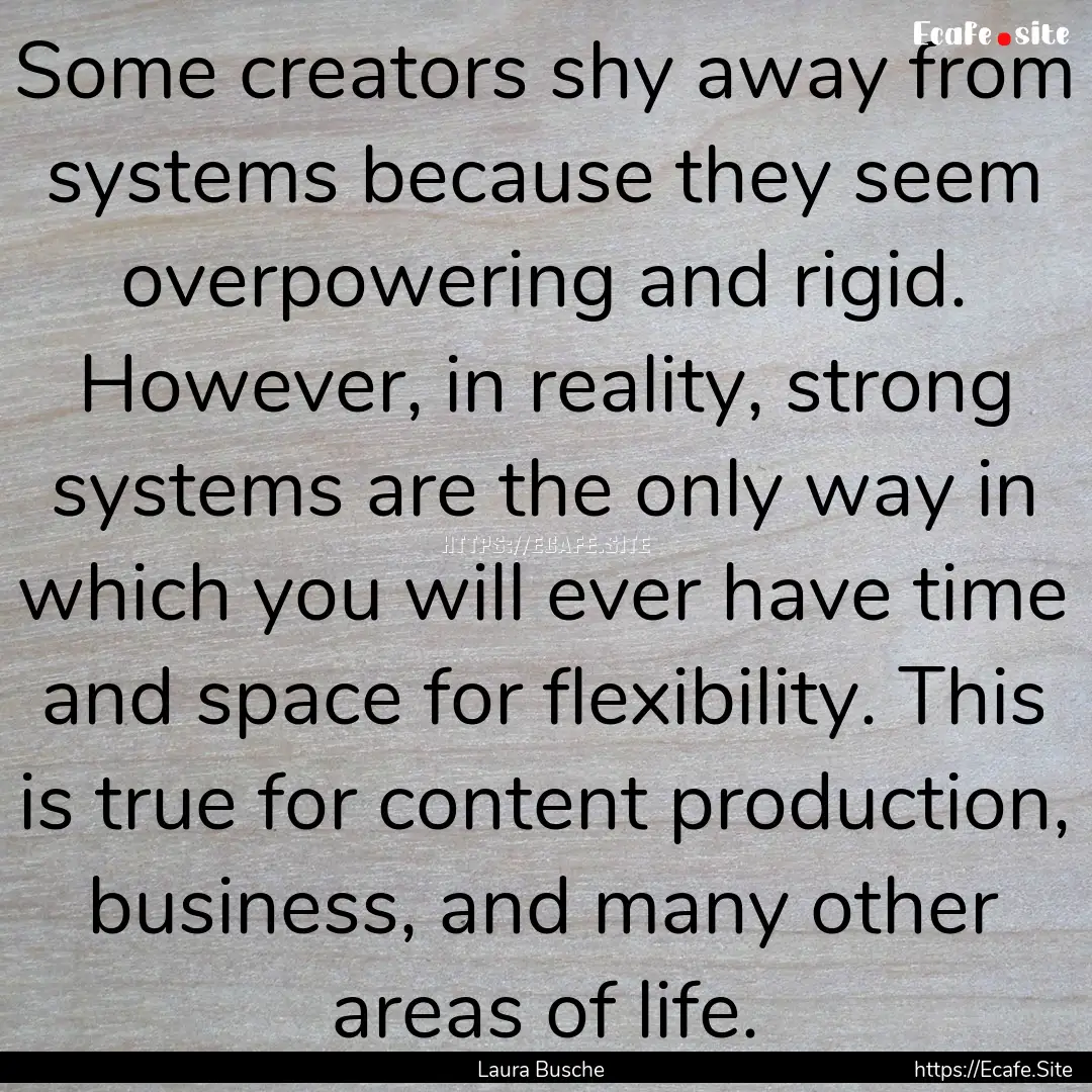 Some creators shy away from systems because.... : Quote by Laura Busche