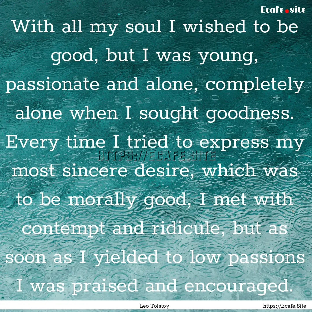 With all my soul I wished to be good, but.... : Quote by Leo Tolstoy