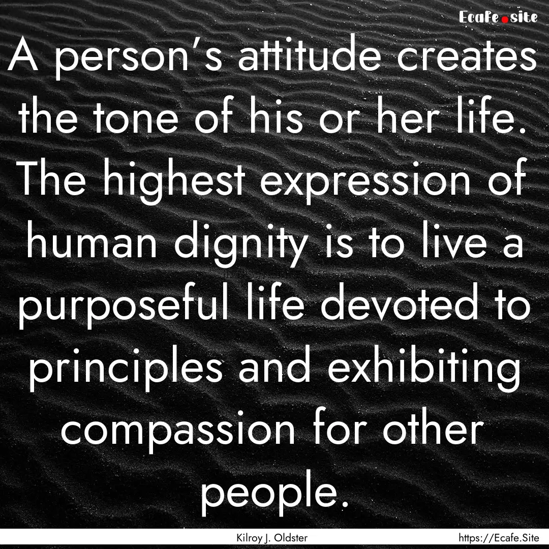 A person’s attitude creates the tone of.... : Quote by Kilroy J. Oldster