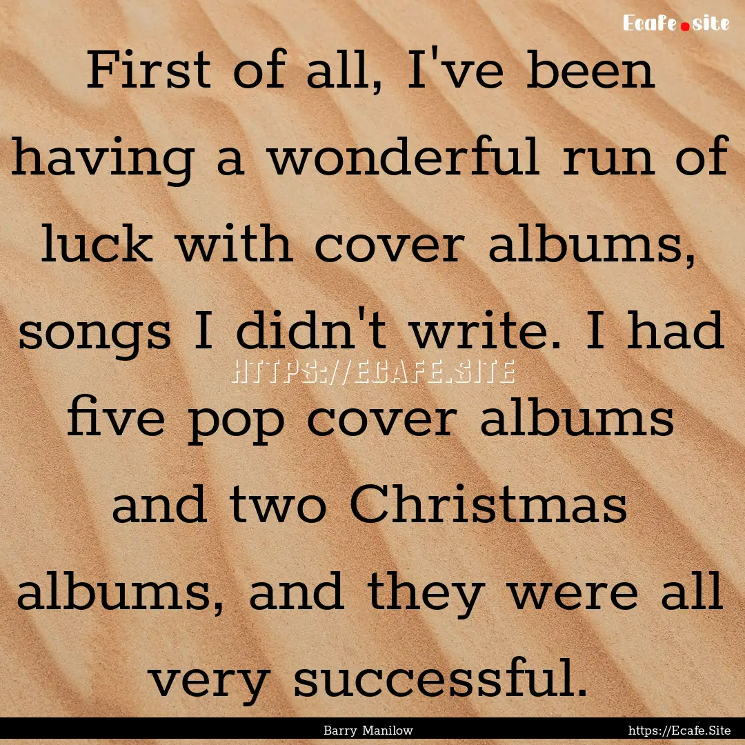 First of all, I've been having a wonderful.... : Quote by Barry Manilow