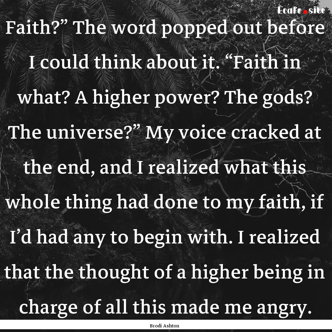 Faith?” The word popped out before I could.... : Quote by Brodi Ashton