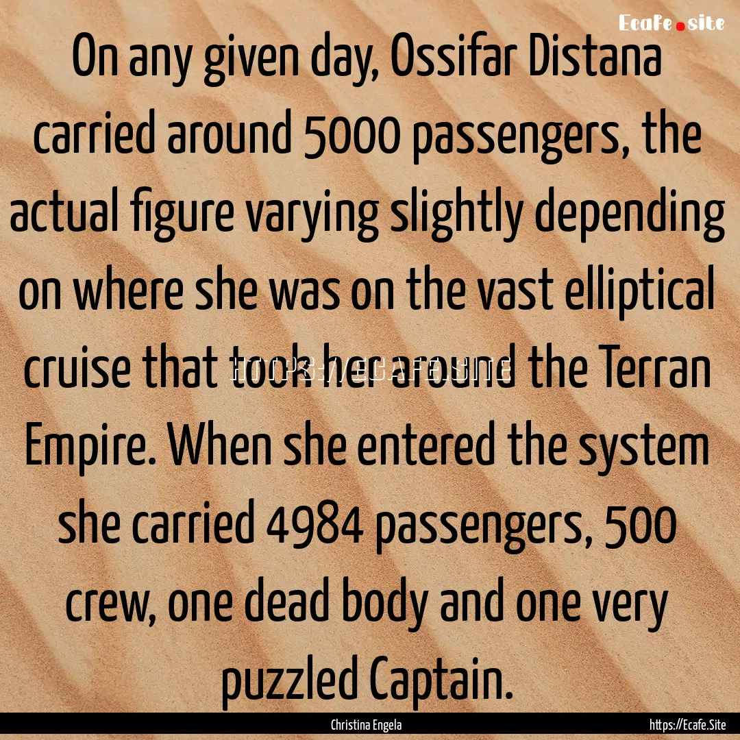 On any given day, Ossifar Distana carried.... : Quote by Christina Engela