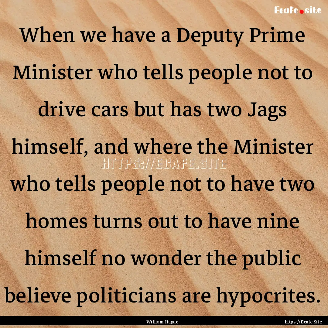 When we have a Deputy Prime Minister who.... : Quote by William Hague