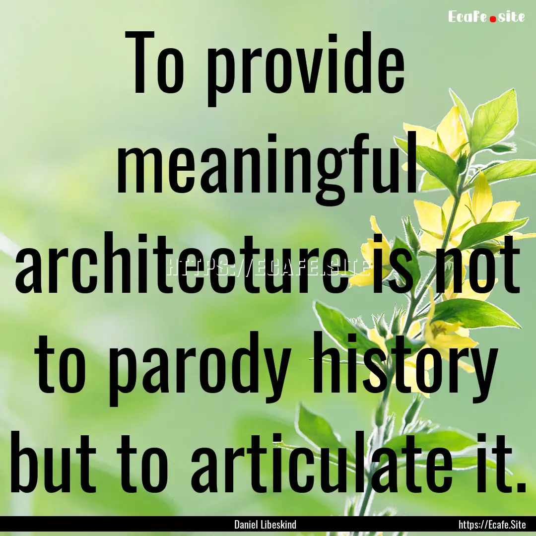 To provide meaningful architecture is not.... : Quote by Daniel Libeskind