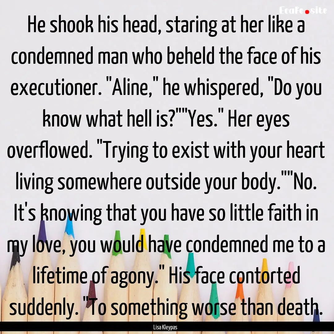 He shook his head, staring at her like a.... : Quote by Lisa Kleypas