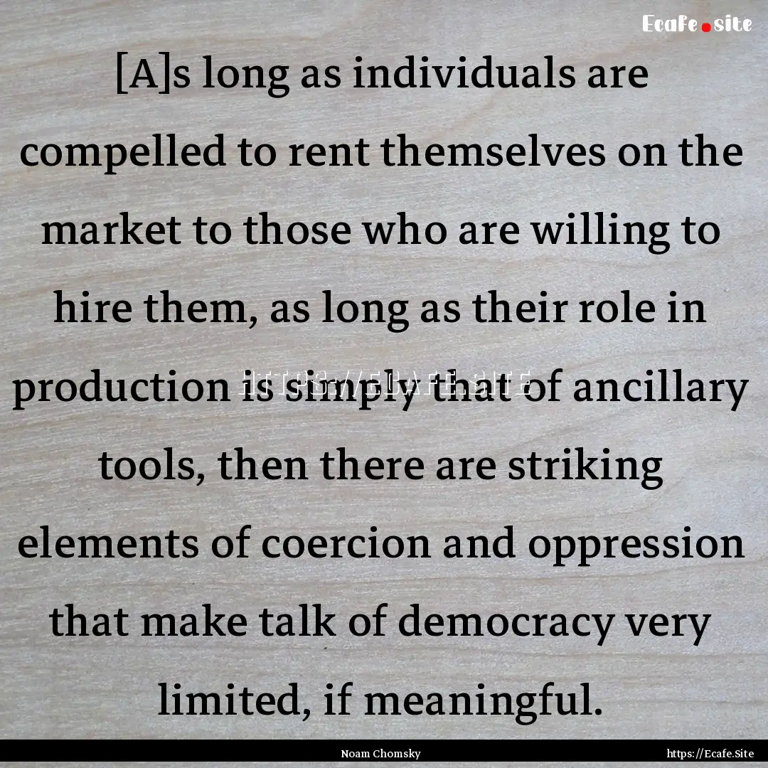 [A]s long as individuals are compelled to.... : Quote by Noam Chomsky