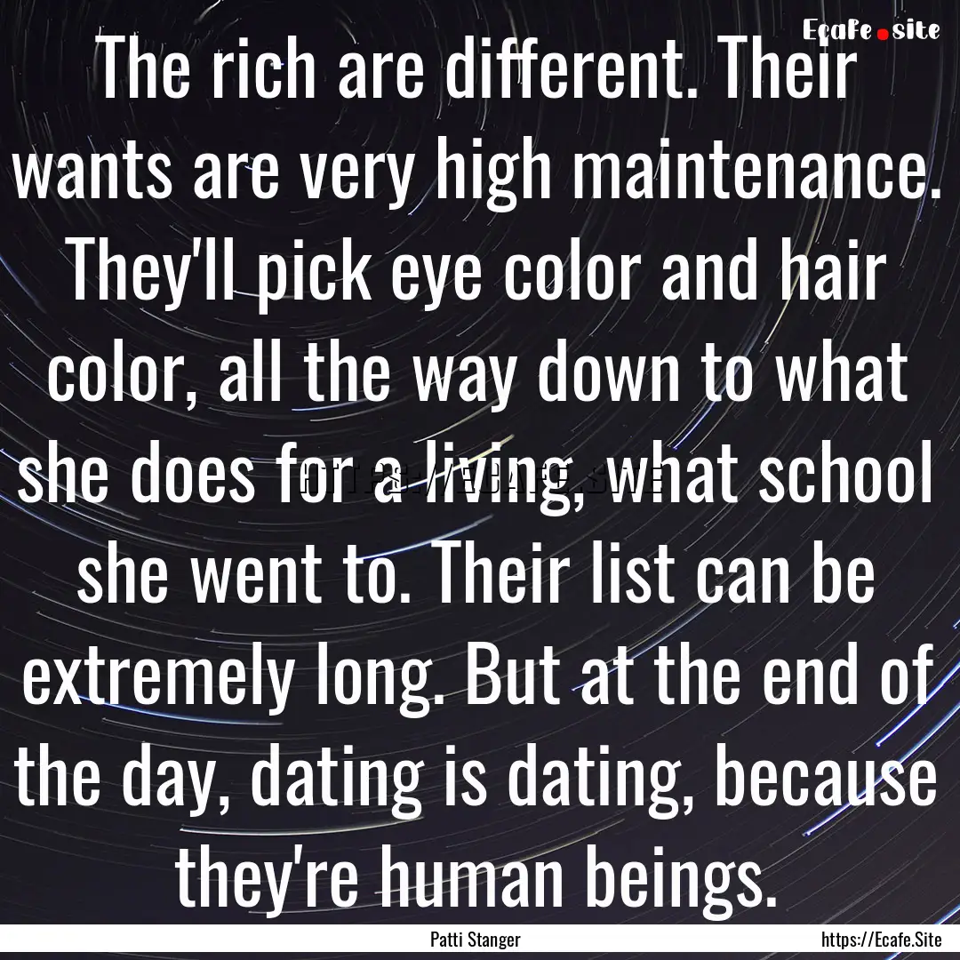 The rich are different. Their wants are very.... : Quote by Patti Stanger