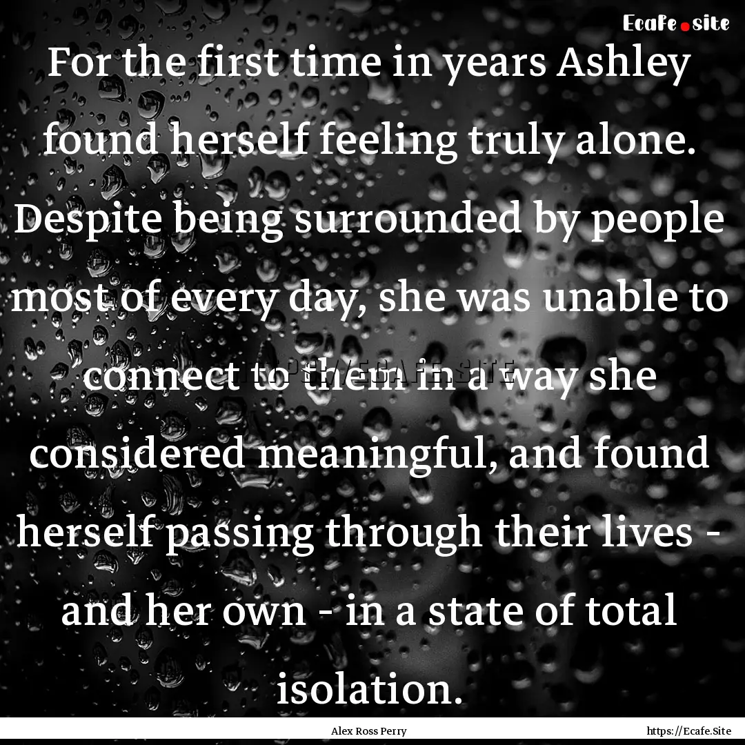 For the first time in years Ashley found.... : Quote by Alex Ross Perry