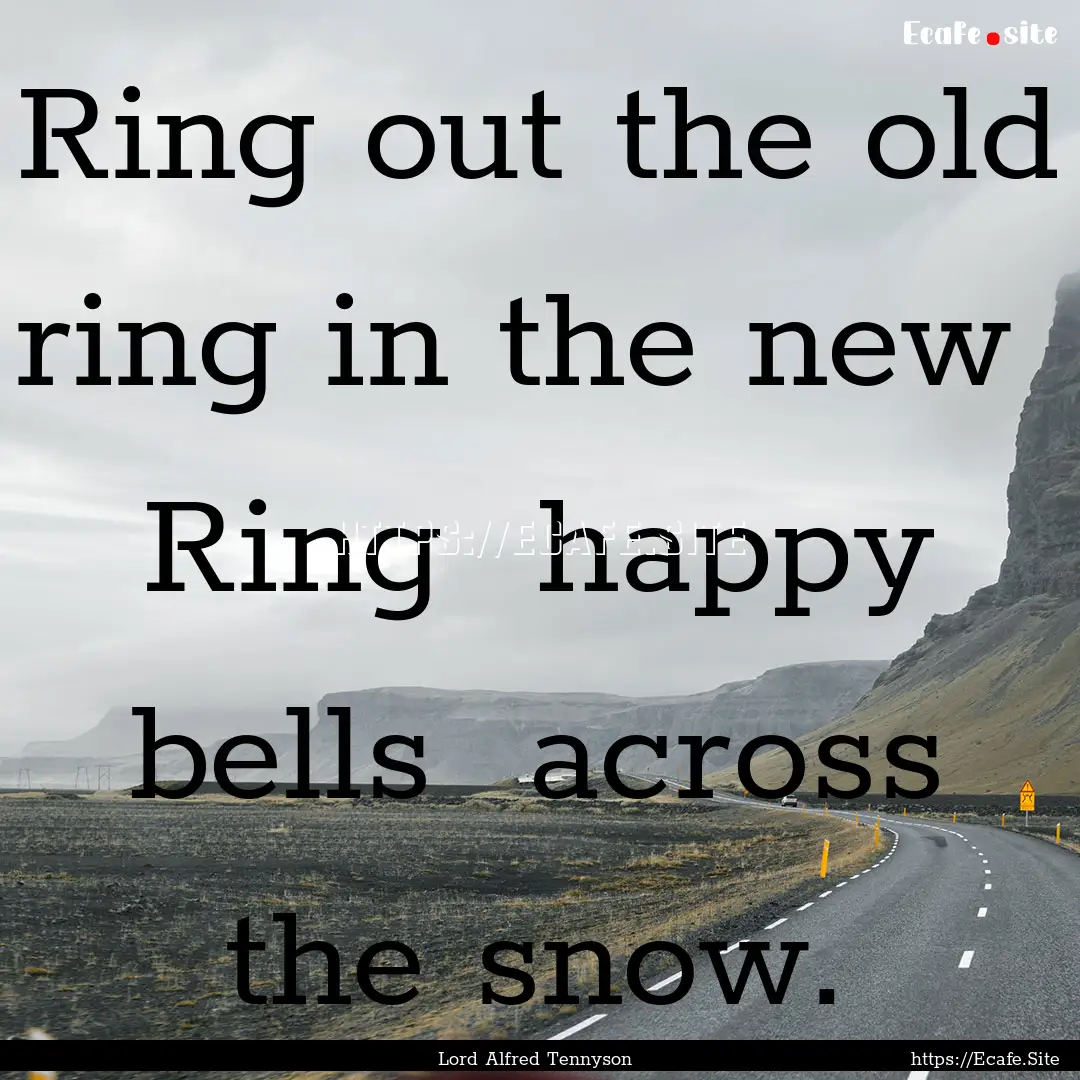 Ring out the old ring in the new Ring .... : Quote by Lord Alfred Tennyson