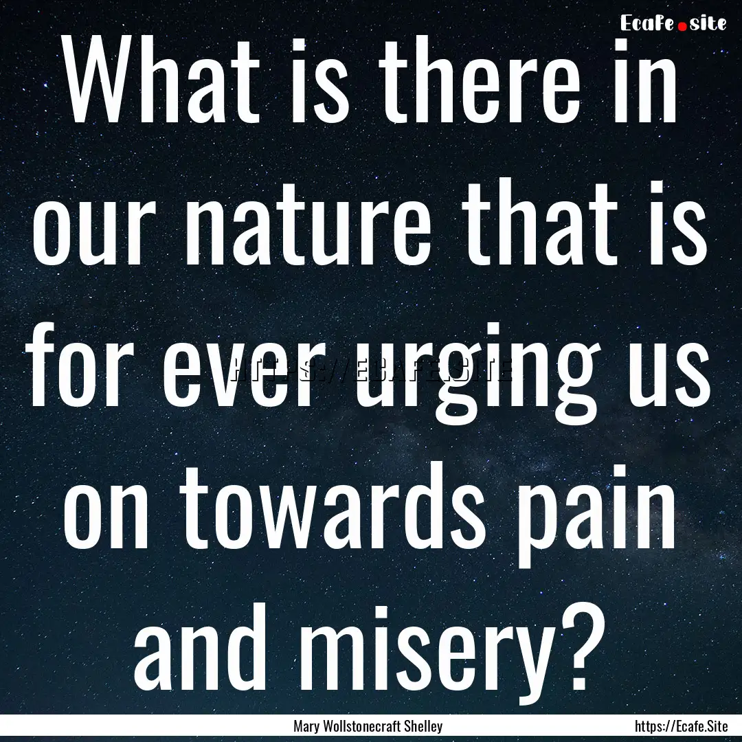 What is there in our nature that is for ever.... : Quote by Mary Wollstonecraft Shelley