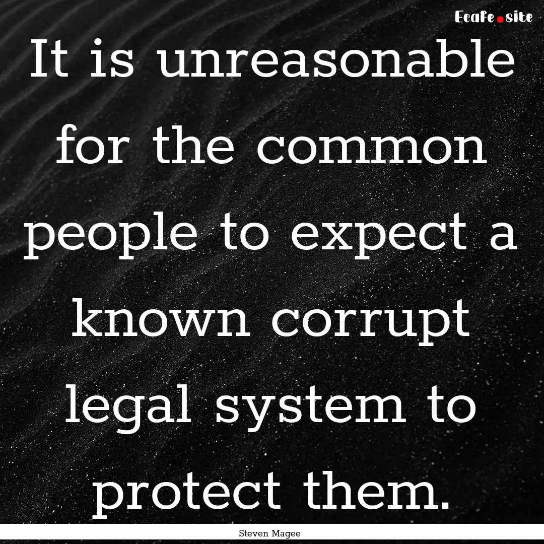 It is unreasonable for the common people.... : Quote by Steven Magee