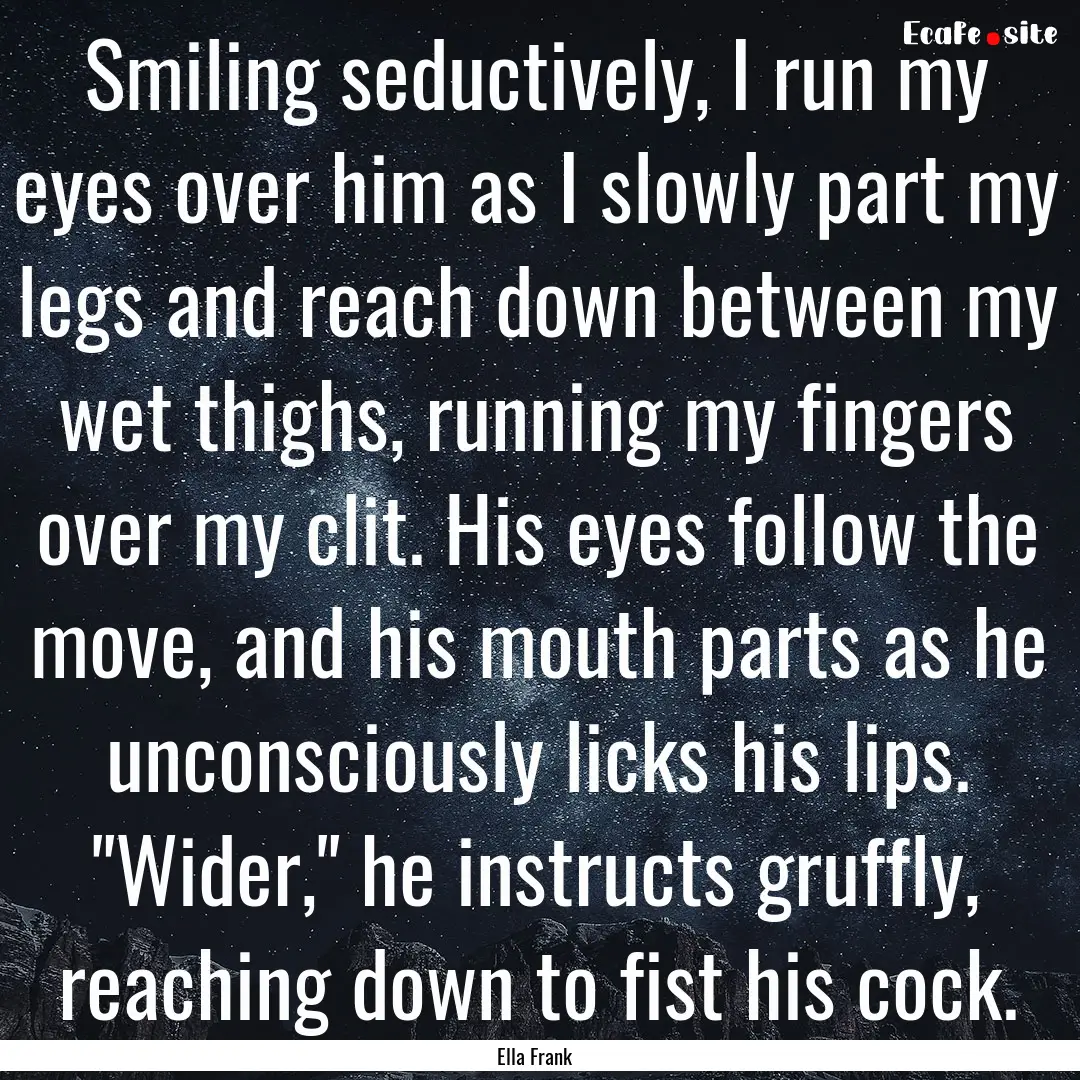 Smiling seductively, I run my eyes over him.... : Quote by Ella Frank