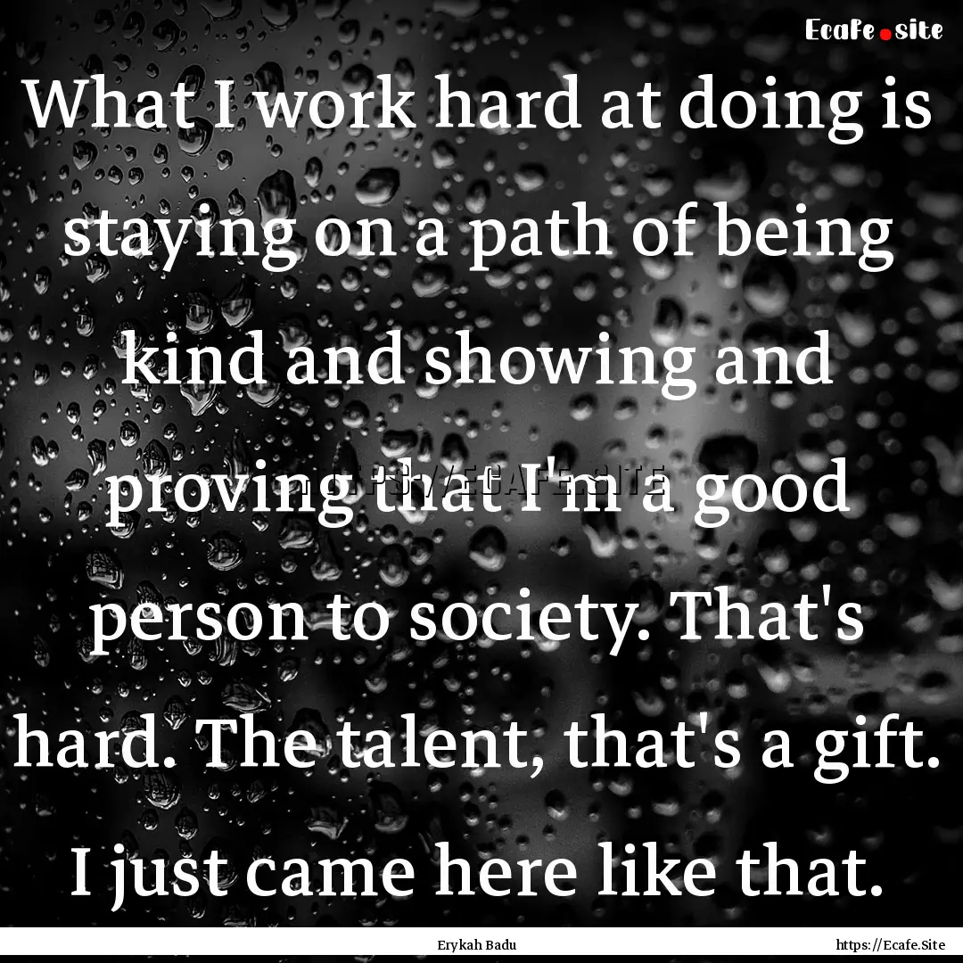 What I work hard at doing is staying on a.... : Quote by Erykah Badu