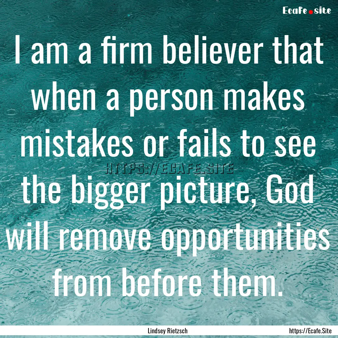 I am a firm believer that when a person makes.... : Quote by Lindsey Rietzsch