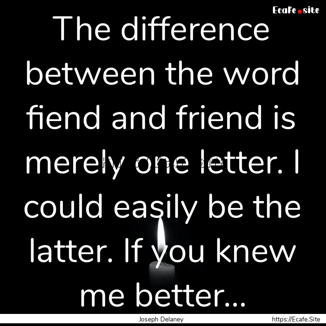 The difference between the word fiend and.... : Quote by Joseph Delaney