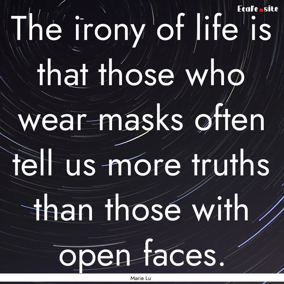 The irony of life is that those who wear.... : Quote by Marie Lu