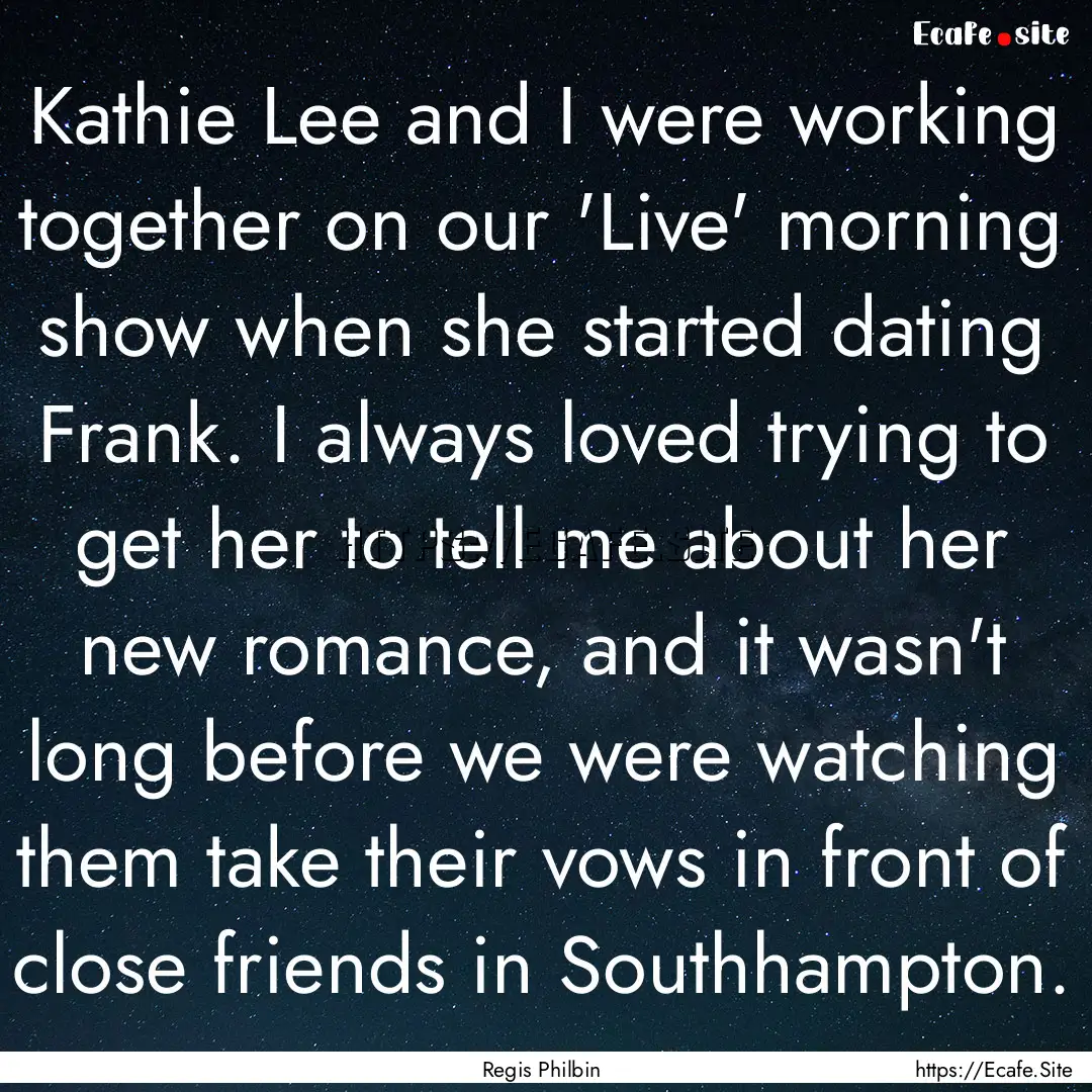 Kathie Lee and I were working together on.... : Quote by Regis Philbin