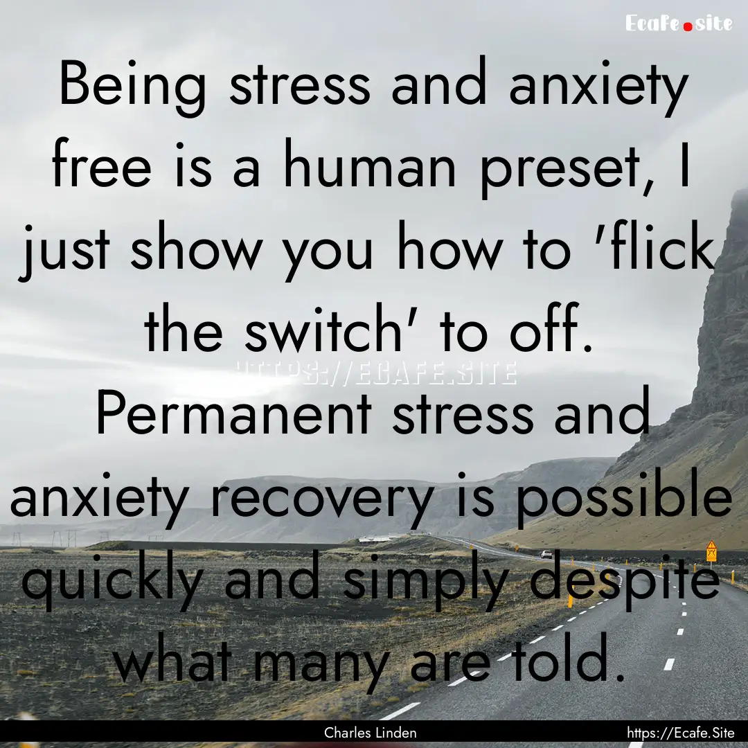 Being stress and anxiety free is a human.... : Quote by Charles Linden