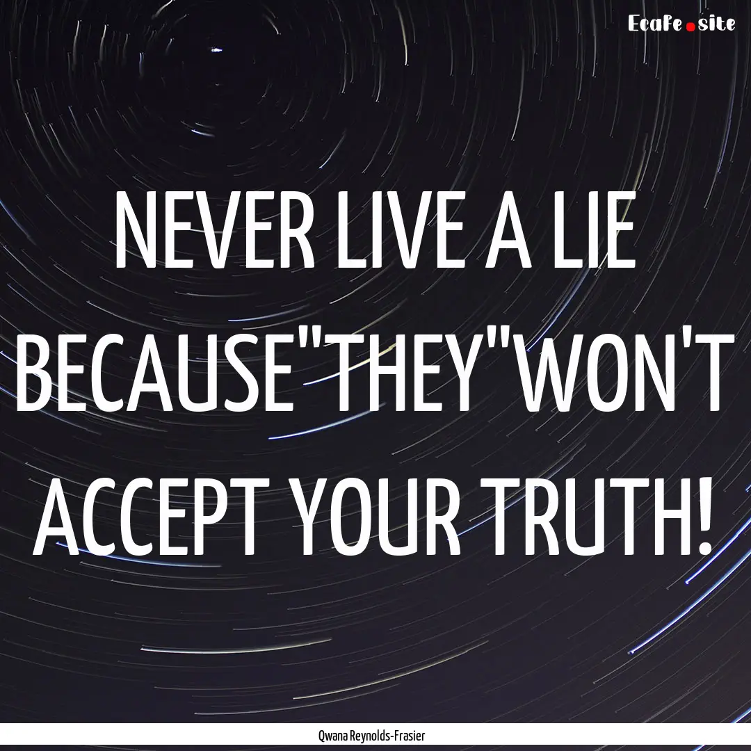 NEVER LIVE A LIE BECAUSE