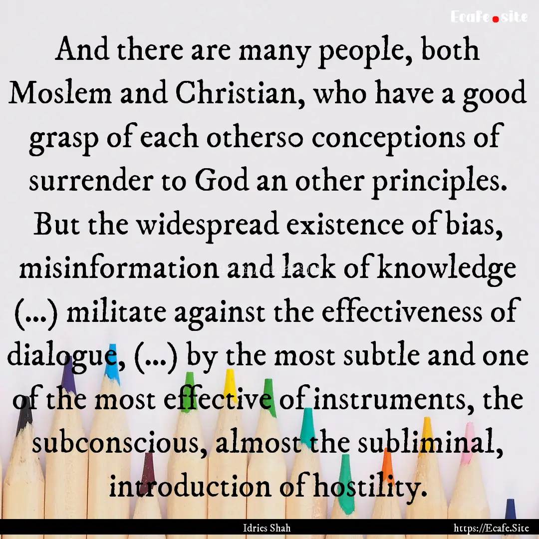 And there are many people, both Moslem and.... : Quote by Idries Shah