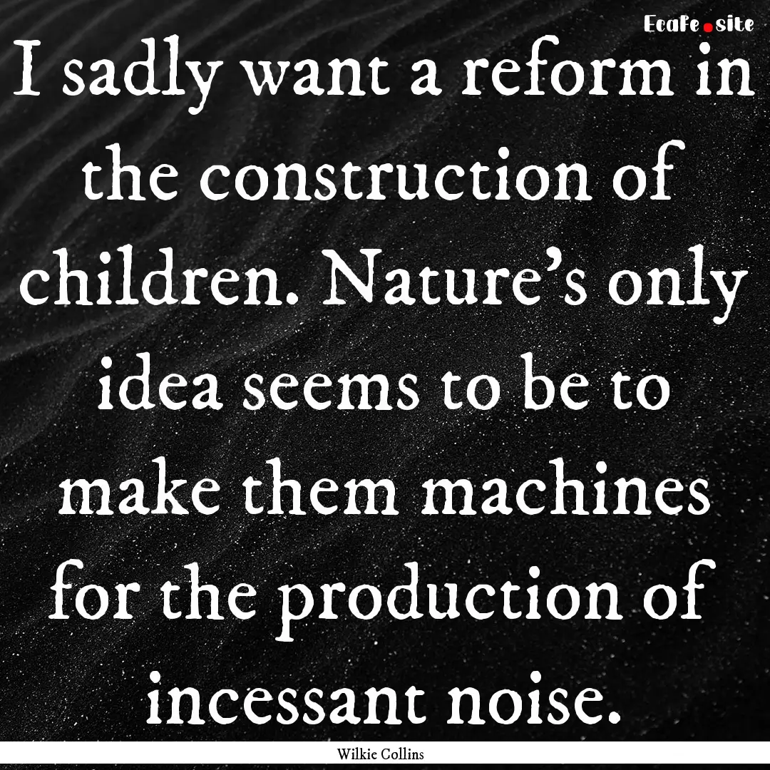 I sadly want a reform in the construction.... : Quote by Wilkie Collins