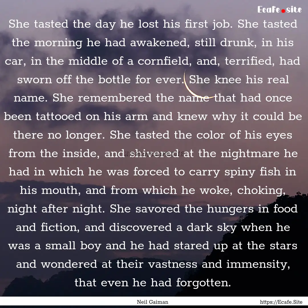 She tasted the day he lost his first job..... : Quote by Neil Gaiman