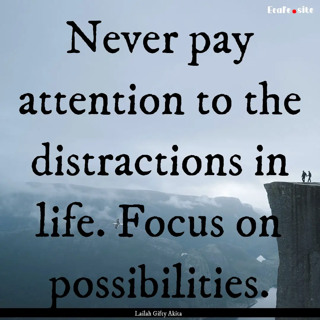 Never pay attention to the distractions in.... : Quote by Lailah Gifty Akita