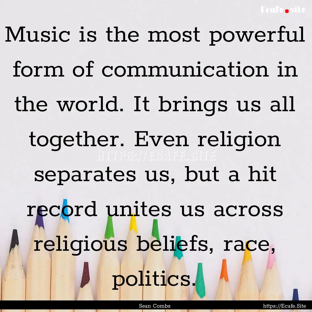 Music is the most powerful form of communication.... : Quote by Sean Combs