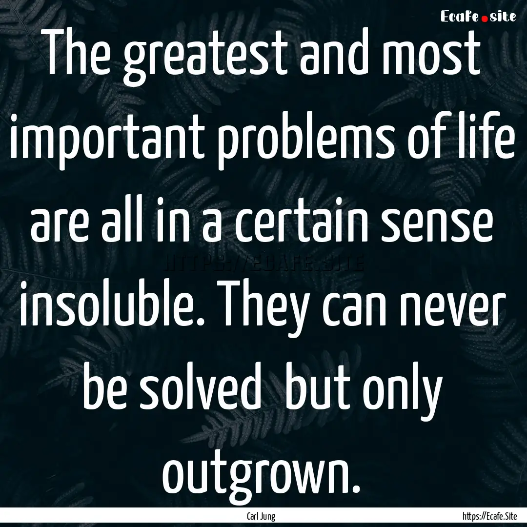 The greatest and most important problems.... : Quote by Carl Jung