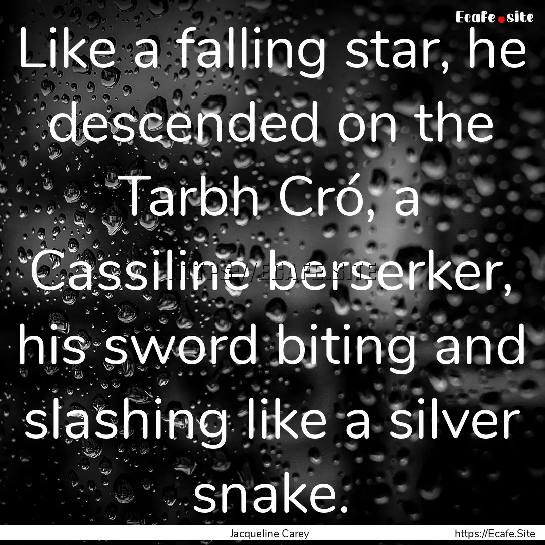 Like a falling star, he descended on the.... : Quote by Jacqueline Carey