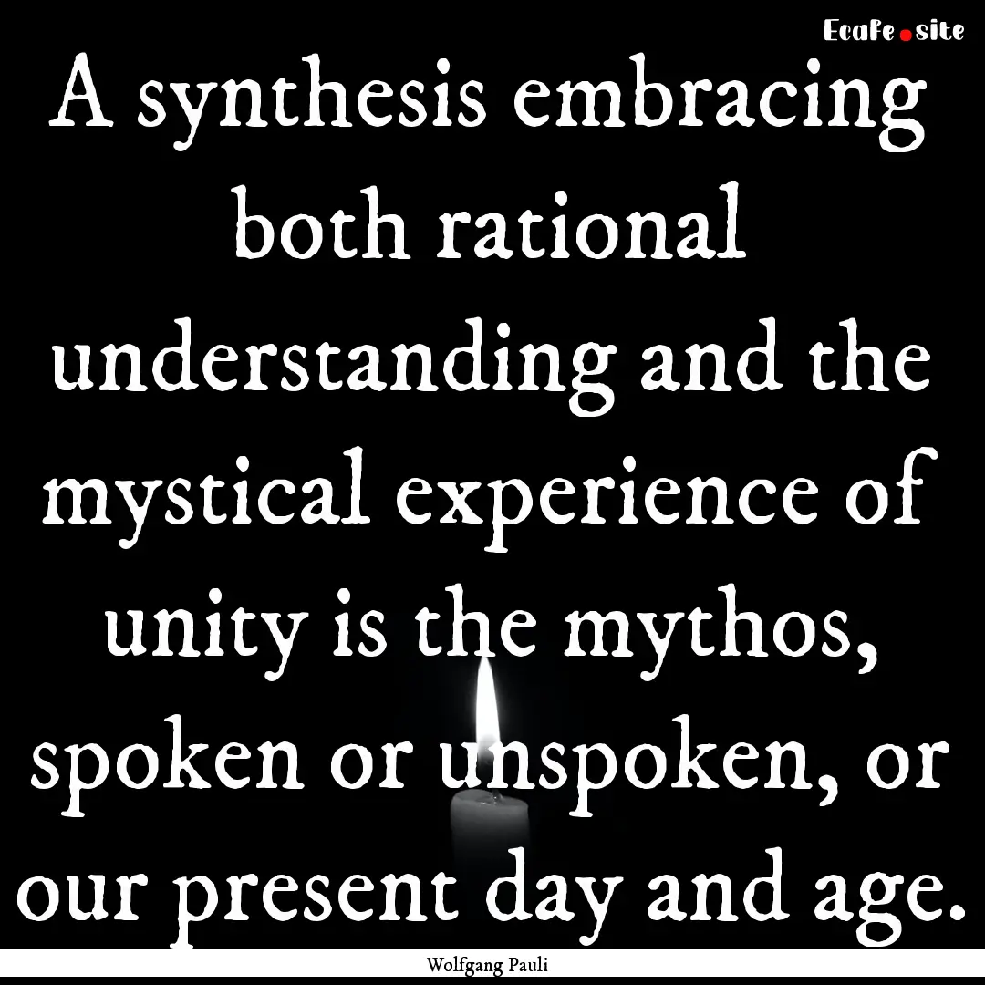 A synthesis embracing both rational understanding.... : Quote by Wolfgang Pauli