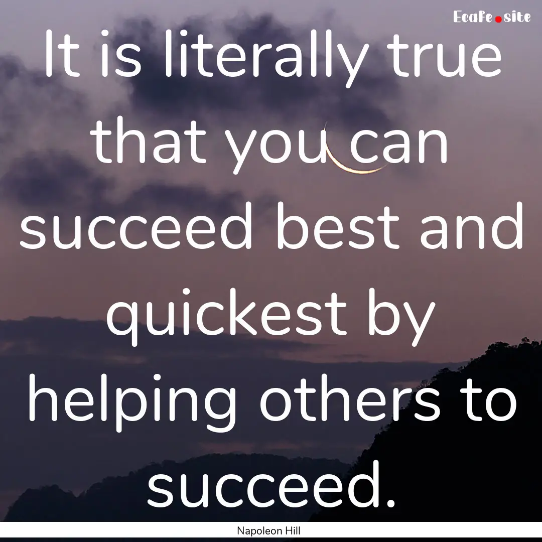 It is literally true that you can succeed.... : Quote by Napoleon Hill