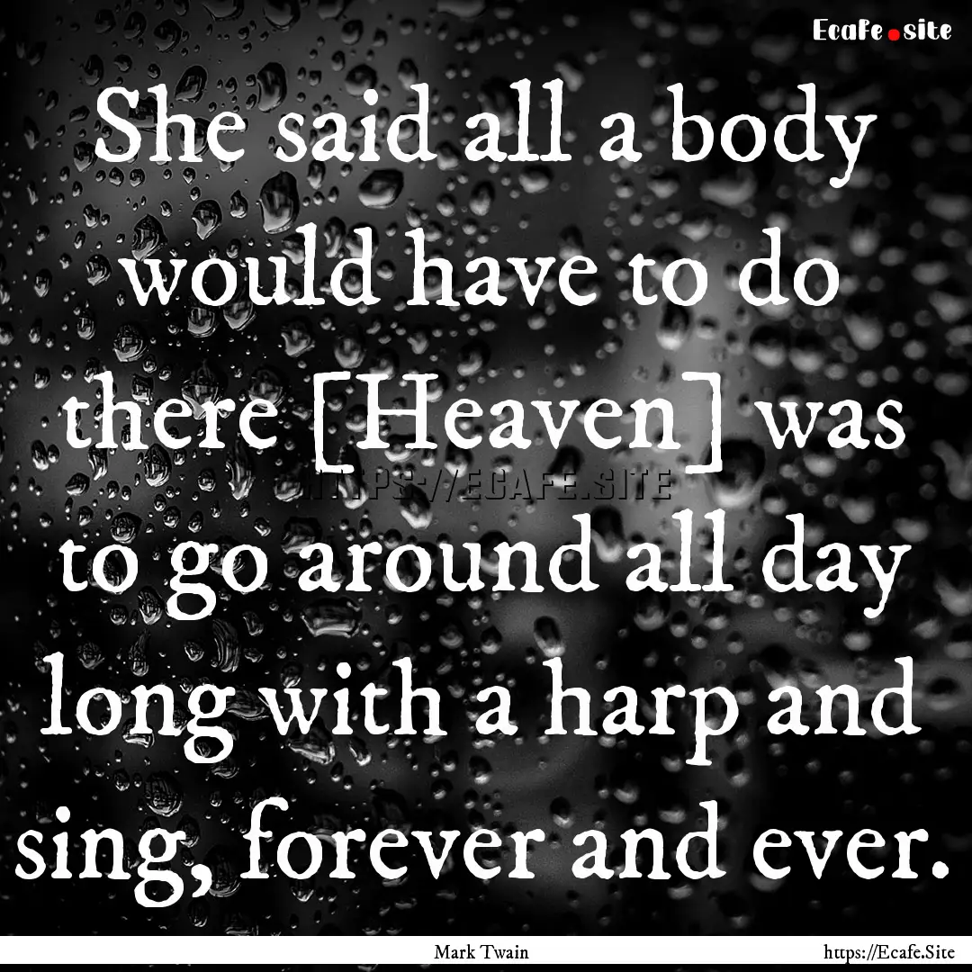 She said all a body would have to do there.... : Quote by Mark Twain