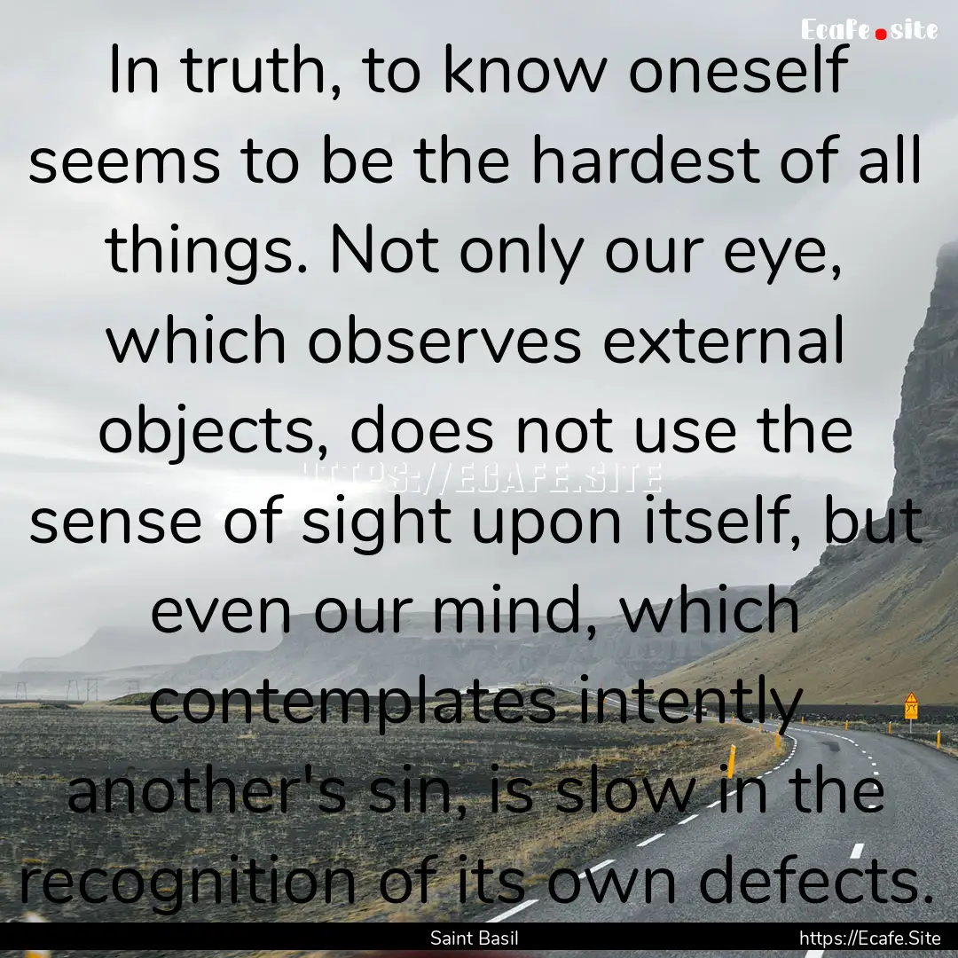 In truth, to know oneself seems to be the.... : Quote by Saint Basil