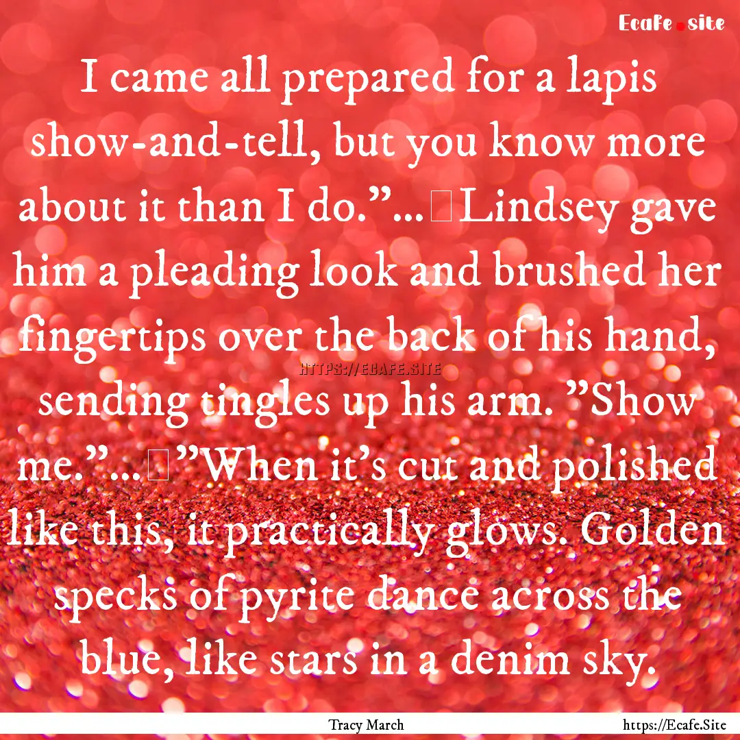 I came all prepared for a lapis show-and-tell,.... : Quote by Tracy March