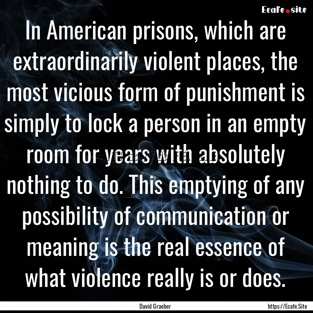 In American prisons, which are extraordinarily.... : Quote by David Graeber