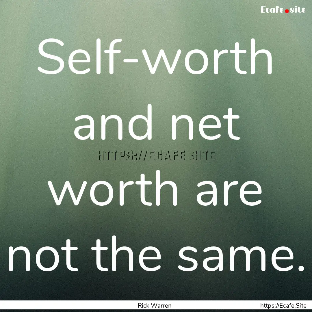 Self-worth and net worth are not the same..... : Quote by Rick Warren