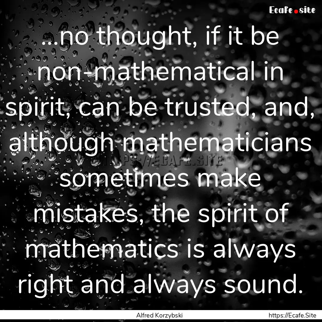 ...no thought, if it be non-mathematical.... : Quote by Alfred Korzybski